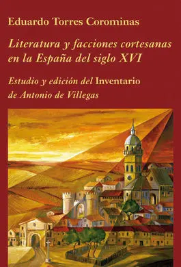 Literatura y Facciones Cortesanas en la España del Siglo Xvi. Estudio y Edición del Inventario de An