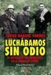 Luchábamos sin Odio. La Historia de un Combatiente en la Guerra e España