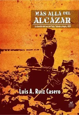 Más Allá del Álcazar. La Batalla del Sur del Tajo, Toledo y Argés, 1937