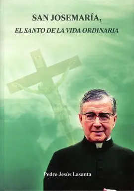 San Josemaria, el Santo de la Vida Ordinaria