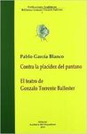 CONTRA LA PLACIDEZ DEL PANTANO - EL TEATRO DE GONZALO TORRENTE BALLESTER