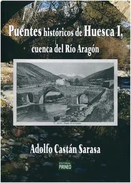 Puentes Historicos de Huesca. I: Cuenca del Rio Aragón