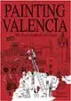 Painting Valencia. Walk, Discover, Imagine And Draw Valencia