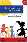 LA PSICOMOTRICIDAD EN LA ESCUELA: UNA PRÁCTICA PREVENTIVA Y EDUCATIVA (2ª EDICIÓN)
