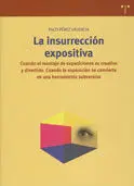 La Insurrección Expositiva. Cuando el Montaje de Exposiciones Es Creativo y Divertido. Cuando la Exp