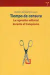 Tiempo de Censura. La Represión Editorial Durante el Franquismo.