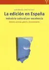 La Edición en España. Industria Cultural por Excelencia. Historia, Proceso, Gestión, Documentación