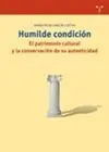 Humilde Condición. El Patrimonio Cultural y la Conservación de Su Autenticidad