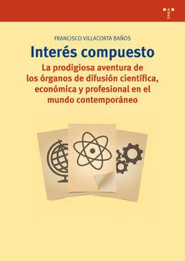 Interés Compuesto. La Prodigiosa Aventura de los Órganos de Difusión Científica, Económica y Profes