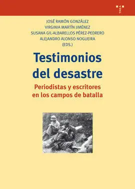Testimonios del Desastre. Periodistas y Escritores en los Campos de Batalla