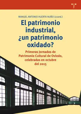 El Patrimonio Industrial, ¿Un Patrimonio Oxidado?