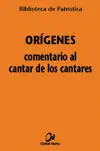 Origenes. Comentario Al Cantar de los Cantares