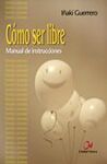 CÓMO SER LIBRE. MANUAL DE INSTRUCCIONES