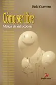 Cómo Ser Libre. Manual de Instrucciones