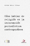 CÓMO HABLAR DE RELIGIÓN EN LA INFORMACION PERIODÍSTICA CONTEMPORÁNEA