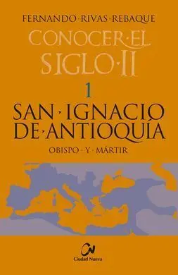 San Ignacio de Antioquía. Obispo y Mártir