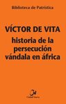 HISTORIA DE LA PERSECUCIÓN VÁNDALA EN ÁFRICA [BIBLIOTECA PATRISTICA