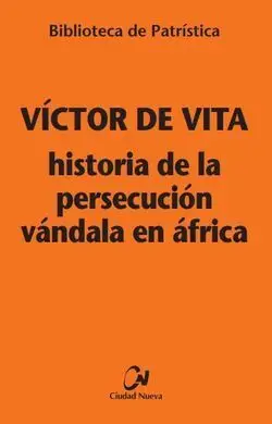 Historia de la Persecución Vándala en África [Biblioteca Patristica