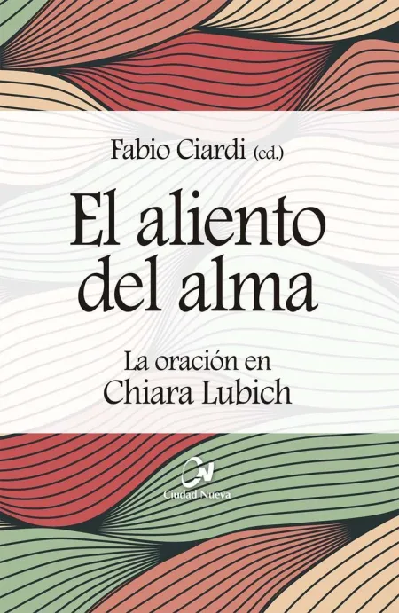 El Aliento del Alma. La Oración en Chiara Lubich