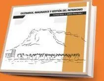 Escenarios, Imaginarios y Gestión del Patrimonio