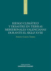 RIESGO CLIMÁTICO Y DESASTRES EN TIERRAS MERIDIONALES VALENCIANAS DURANTE EL SIGL