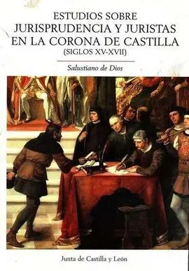 Estudios Sobre Jurisprudencia y Juristas en la Corona de Castilla Siglos Xv-Xvii