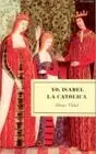 Isabel la Catolica. Vida y Reinado