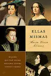 Ellas Mismas. Mujeres que Han Hecho Historia Contra Viento y Marea