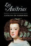 Las Austrias. Matrimonio y Razón de Estado en la Monarquía Española