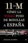 11-M. Como la Yihad Puso de Rodillas a España