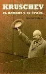 Kruschev. El Hombre y Su Época