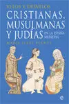 Velos y Desvelos. Cristianas, Musulmanas y Judías en la España Medieval