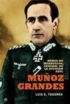 Muñoz Grandes. Héroe de Marruecos, General de la División Azul