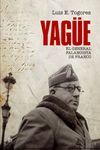 YAGÜE. EL GENERAL FALANGISTA DE FRANCO