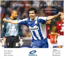 Como me Voy a Olvidar... La Epoca Gloriosa del Deportivo