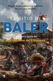 El Sitio Baler la Heorica Gesta de los Ultimos Filipinas