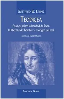 Teodicea. Ensayos Sobre la Bondad de Dios, la Libertad del Hombre y el Origen del Mal