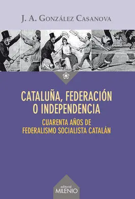 Cataluña, Federación o Independencia