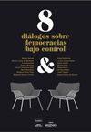8 DIÁLOGOS DE DEMOCRACIAS BAJO CONTROL