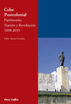 CUBA POSTCOLONIAL. PATRIMONIO, NACIÓN Y REVOLUCIÓN 1898-2015