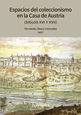 Espacios de Coleccionismo en la Casa de los Austrias (Siglos Xvi y Xviii)