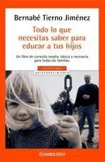 Todo lo que Necesitas Saber para Educar a Tus Hijos