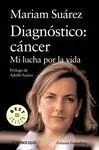 Diagnóstico: Cáncer. Mi Lucha por la Vida