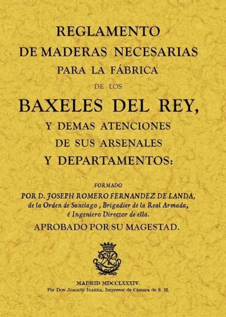 Reglamento de Maderas Necesarias para la Fabrica de Baxeles del Rey y Demás Atenciones de Sus Arsenales y Departamentos