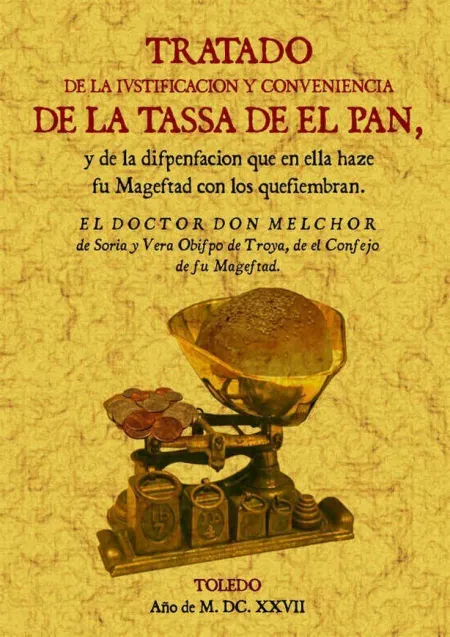 Tratado de la Iustificación y Conuenencia de la Tassa de el Pan