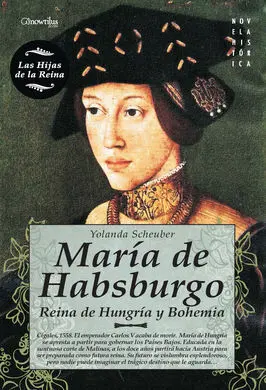 María de Habsburgo. Reina de Hungría y Bohemia