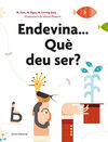 ENDEVINA... QUÈ DEU SER?