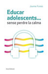 EDUCAR ADOLESCENTS... SENSE PERDRE LA CALMA