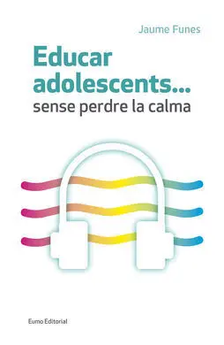 Educar Adolescents... Sense Perdre la Calma