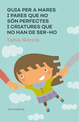 Guia Per a Mares I Pares que no Són Perfectes I Criatures que no Han de Ser-Ho